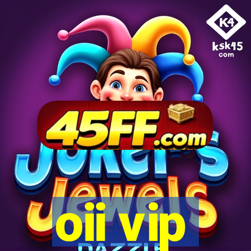 oii vip